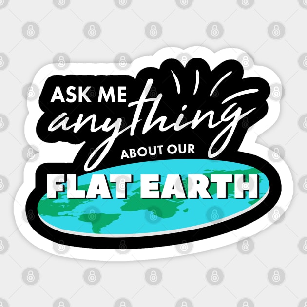 Ask Me Anything About Our Flat Earth For Ballers And Globe Heads Sticker by shirtastical